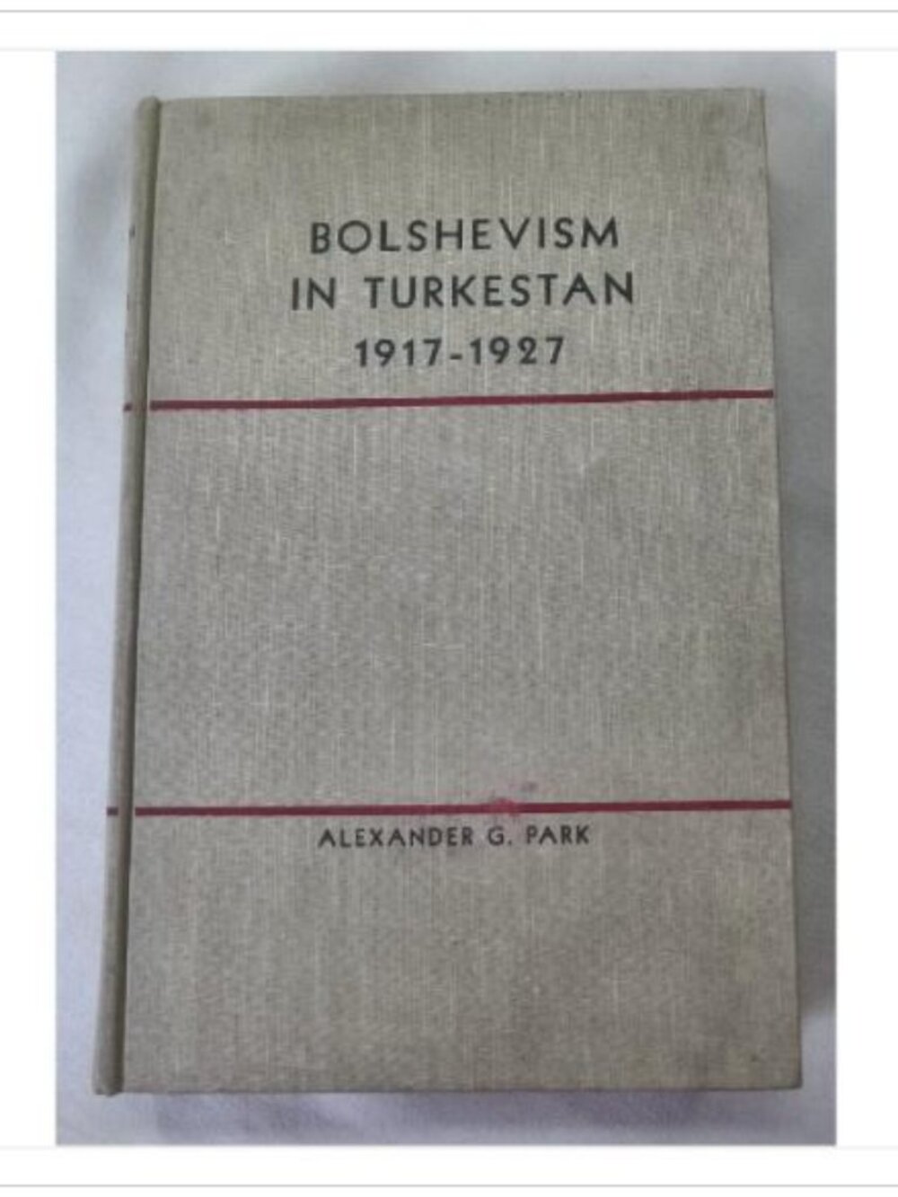 Bolshevism in Turkestan 1917-1927 Alexander G. Park 1957 First Edition Book